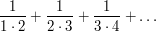  \frac 1{1\cdot 2}+\frac 1{2\cdot 3}+\frac 1{3\cdot 4}+\dots 