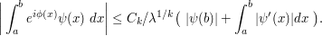  \bigg|\int_a^b e^{i \phi(x)}\psi(x) \ dx\bigg| \leq C_k / \lambda^{1/k} \big(\ |\psi(b)|+\int_a ^b |\psi'(x)|dx \ \big).