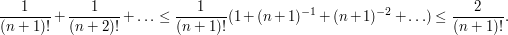 \frac 1{(n+1)!}+\frac 1{(n+2)!}+\dots\leq \frac 1{(n+1)!}(1+(n+1)^{-1}+(n+1)^{-2}+\dots)\leq \frac 2{(n+1)!}.