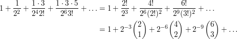 \begin{align}1+\frac 1{2^2}+\frac {1\cdot 3}{2^42!}+\frac{1\cdot 3\cdot 5}{2^63!}+\dots&=1+\frac{2!}{2^3}+\frac{4!}{2^6(2!)^2}+\frac{6!}{2^9(3!)^2}+\dots\\ &=1+2^{-3}\binom 21+2^{-6}\binom 42+2^{-9}\binom 63+\dots\\ \end{align}