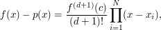  f(x)-p(x) = \frac{f^{(d+1)}(c)}{(d+1)!}\prod_{i=1}^N(x-x_i), 