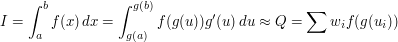  I=\int_a^b f(x) \, dx =\int_{g(a)}^{g(b)} f(g(u)) g'(u) \, du \approx Q = \sum w_i f(g(u_i)) 