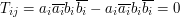  T_{ij}=a_{i}\overline{a_{i}}b_{i}\overline{b_{i}}-a_{i}\overline{a_{i}}b_{i}\overline{b_{i}}=0