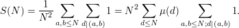  S(N)=\frac{1}{N^2}\sum_{a,b\leq N}{\sum_{d\mid (a,b)}{1}}=N^2\sum_{d\leq N}{\mu(d)\sum_{a,b\leq N; d\mid (a,b)}{1}}. 