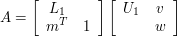  A = \left[\begin{array}{cc} L_1 & \\ m^T&1\end{array}\right] \left[\begin{array}{cc} U_1 & v\\ &w\end{array}\right] 