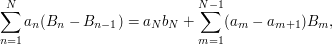 \sum_{n=1}^Na_n(B_n-B_{n-1})=a_Nb_N+\sum_{m=1}^{N-1}(a_m-a_{m+1})B_m,