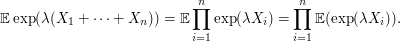  \mathbb{E}\exp(\lambda(X_1+\dots+X_n))=\mathbb{E}\prod_{i=1}^n\exp(\lambda X_i)=\prod_{i=1}^n\mathbb{E}(\exp(\lambda X_i)).