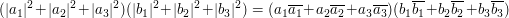 (|a_{1}|^{2}+|a_{2}|^{2}+|a_{3}|^{2})(|b_{1}|^{2}+|b_{2}|^{2}+|b_{3}|^{2})=(a_{1}\overline{a_{1}}+a_{2}\overline{a_{2}}+a_{3}\overline{a_{3}})(b_{1}\overline{b_{1}}+b_{2}\overline{b_{2}}+b_{3}\overline{b_{3}})