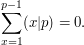  \sum_{x = 1}^{p-1} (x |p) = 0.