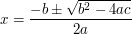 x=\frac{-b\pm\sqrt{b^2-4ac}}{2a}