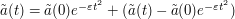 \tilde a(t) = \tilde a(0) e^{-\varepsilon t^2} + (\tilde a(t) - \tilde a(0) e^{-\varepsilon t^2})