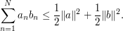  \sum_{n=1}^N a_n b_n \leq \frac{1}{2} \| a \|^2 + \frac{1}{2} \|b\|^2.