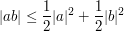  |ab| \leq \frac{1}{2} |a|^2 + \frac{1}{2} |b|^2