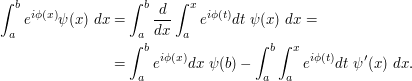 \begin{align} \int_a^b e^{i \phi(x)}\psi(x) \ dx &= \int_a ^b \frac{d}{dx} \int_a ^x e^{i\phi(t)}dt \ \psi(x) \ dx=\\&= \int_a^b e^{i \phi(x)} dx \ \psi(b)-\int_a^b \int_a ^x e^{i\phi(t)}dt\  \psi'(x)\ dx.\end{align}