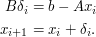 \begin{align} B\delta_i&=b-Ax_i\\                      x_{i+1}  &=x_i + \delta_i. \end{align}