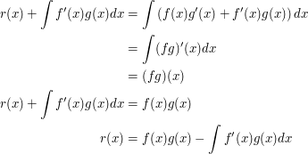 \begin{align} r(x) + \int f'(x)g(x)dx &= \int \left(f(x)g'(x) + f'(x)g(x)\right)dx \\  &= \int (fg)'(x) dx \\  &= (fg)(x) \\ r(x) + \int f'(x)g(x)dx &= f(x)g(x) \\ r(x) &= f(x)g(x) - \int f'(x)g(x)dx \end{align}