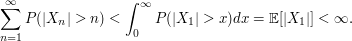  \sum_{n=1}^\infty P ( |X_n| > n )< \int_0^\infty P(|X_1| > x ) dx = {\mathbb E}[|X_1|] < \infty. 