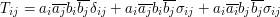 T_{ij}=a_{i}\overline{a_{j}}b_{i}\overline{b_{j}}\delta_{ij}+a_{i}\overline{a_{j}}b_{i}\overline{b_{j}}\sigma_{ij}+a_{i}\overline{a_{i}}b_{j}\overline{b_{j}}\sigma_{ij}