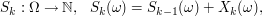  \Omega\rightarrow {\mathbb N},~~ S_k(\omega) = S_{k-1}(\omega) + X_k(\omega),  