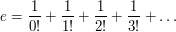 e=\frac 1{0!}+\frac 1{1!}+\frac 1{2!}+\frac 1{3!}+\dots 