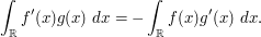  \int_\R f'(x) g(x)\ dx = - \int_\R f(x) g'(x)\ dx.