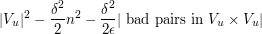  |V_u|^2 - \frac{\delta^2}{2} n^2 - \frac{\delta^2}{2\epsilon} |\hbox{ bad pairs in } V_u \times V_u| 