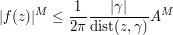  |f(z)|^M \leq \frac{1}{2\pi} \frac{|\gamma|}{\hbox{dist}(z,\gamma)} A^M 