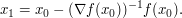    x_1 = x_0 - (\nabla f(x_0))^{-1} f(x_0). 