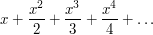  x+\frac{x^2}2+\frac{x^3}3+\frac{x^4}4+\dots 