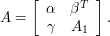  A = \left[\begin{array}{cc} \alpha&\beta^T\\ \gamma&A_1 \end{array}\right]. 