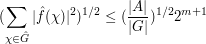  (\sum_{\chi \in \hat G} |\hat f(\chi)|^2)^{1/2} \leq (\frac{|A|}{|G|})^{1/2} 2^{m+1} 