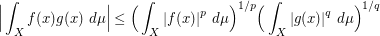  \Big|\int_X f(x) g(x)\ d\mu\Big| \leq \Big(\int_X |f(x)|^p\ d\mu\Big)^{1/p}  \Big(\int_X |g(x)|^q\ d\mu\Big)^{1/q}