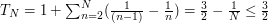 T_N=1+\sum_{n=2}^N(\frac 1{(n-1)}-\frac 1n)=\frac 32-\frac 1N\leq \frac 32