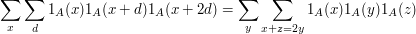  \sum_x\sum_d1_A(x)1_A(x+d)1_A(x+2d)=\sum_y\sum_{x+z=2y}1_A(x)1_A(y)1_A(z)