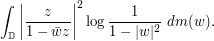 \int_{\mathbb D} \bigg|\frac{z}{1-\bar w z}\bigg|^2 \log \frac{1}{1-|w|^2}\ dm(w).