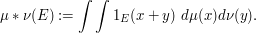 = \int \int 1_E(x+y)\ d\mu(x) d\nu(y).