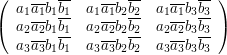  \left(\begin{array}{ccc}a_{1}\overline{a_{1}}b_{1}\overline{b_{1}}&a_{1}\overline{a_{1}}b_{2}\overline{b_{2}}&a_{1}\overline{a_{1}}b_{3}\overline{b_{3}}\\ a_{2}\overline{a_{2}}b_{1}\overline{b_{1}}&a_{2}\overline{a_{2}}b_{2}\overline{b_{2}}&a_{2}\overline{a_{2}}b_{3}\overline{b_{3}}\\ a_{3}\overline{a_{3}}b_{1}\overline{b_{1}}&a_{3}\overline{a_{3}}b_{2}\overline{b_{2}}&a_{3}\overline{a_{3}}b_{3}\overline{b_{3}}\end{array}\right)