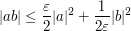  |ab| \leq \frac{\varepsilon}{2} |a|^2 + \frac{1}{2\varepsilon} |b|^2