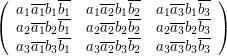 \left(\begin{array}{ccc}a_{1}\overline{a_{1}}b_{1}\overline{b_{1}}&a_{1}\overline{a_{2}}b_{1}\overline{b_{2}}&a_{1}\overline{a_{3}}b_{1}\overline{b_{3}}\\ a_{2}\overline{a_{1}}b_{2}\overline{b_{1}}&a_{2}\overline{a_{2}}b_{2}\overline{b_{2}}&a_{2}\overline{a_{3}}b_{2}\overline{b_{3}}\\ a_{3}\overline{a_{1}}b_{3}\overline{b_{1}}&a_{3}\overline{a_{2}}b_{3}\overline{b_{2}}&a_{3}\overline{a_{3}}b_{3}\overline{b_{3}}\end{array}\right)