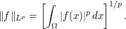  \|f\|_{L^p} = \left[\int_\Omega |f(x)|^p \, dx\right]^{1/p}. 