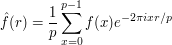  \hat{f}(r) = \frac{1}{p}\sum_{x = 0}^{p-1} f(x) e^{-2\pi i xr/p} 