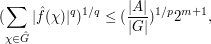  (\sum_{\chi \in \hat G} |\hat f(\chi)|^q)^{1/q} \leq (\frac{|A|}{|G|})^{1/p} 2^{m+1}, 