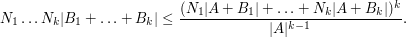  N_1 \ldots N_k |B_1 + \ldots + B_k| \leq \frac{(N_1 |A+B_1| + \ldots + N_k |A+B_k|)^k}{|A|^{k-1}}.