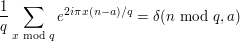 \frac{1}{q}\sum_{x\text{ mod } q}{e^{2i\pi x(n-a)/q}}=\delta(n\text{ mod } q,a)