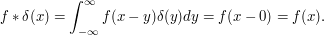 f*\delta(x)=\int_{-\infty}^\infty f(x-y)\delta(y)dy=f(x-0)=f(x).