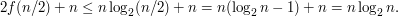  2f(n/2)+n\leq n\log_2(n/2)+n=n(\log_2n-1)+n=n\log_2n.